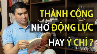 Yếu Tố QUAN TRỌNG sẽ quyết định sự Thành Công của bạn ( Động Lực và Ý Chí )