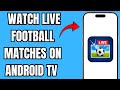 HOW TO WATCH LIVE FOOT BALL MATCHES ON ANDROID TV | FULL GUIDE