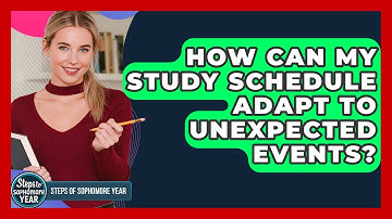 How Can My Study Schedule Adapt To Unexpected Events? - Steps to Sophomore Year