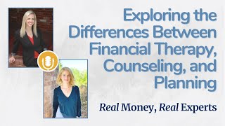 Real Money, Real Experts: Differences Between Financial Therapy, Counseling, & Planning