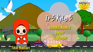 Pembelajaran IPS Kelas 5 Tema 4 Subtema 2 Interaksi Manusia dengan Lingkungan Pembelajaran IPS Kelas 5 Tema 4 Subtema 2 Interaksi Manusia dengan Lingkungan