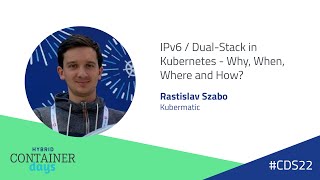 IPv6 / Dual-Stack in Kubernetes - Why, When, Where and How? - Rastislav Szabo, Kubermatic
