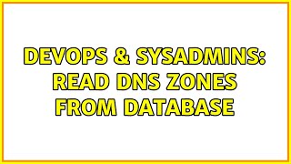 DevOps & SysAdmins: Read DNS Zones from database (2 Solutions!!)