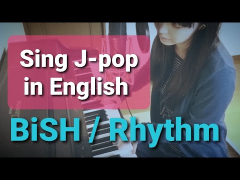【BiSH/リズム(Rhythm)】ピアノ弾き語り×英語で歌ってみた（acousitc & English cover）