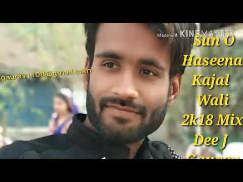 Sun O Haseena Kajal Wali 2k18 Mix Dee J Gaurav