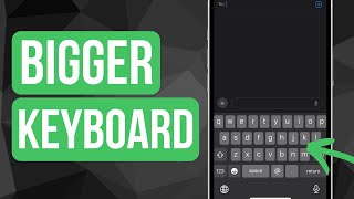 How To Make iPhone Keyboard Bigger - Full Guide