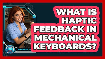 What Is Haptic Feedback In Mechanical Keyboards? - Your Computer Companion