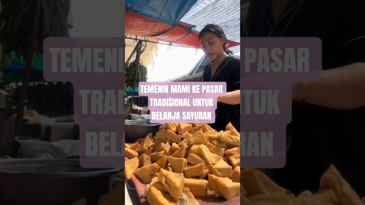 TEMENIN MAMI KE PASAR TRADISIONAL UNTUK BELANJA SAYURAN 