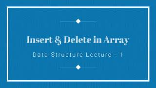 DS  Lecture1  by Shekharesh Barik (Insert & Delete in Array)