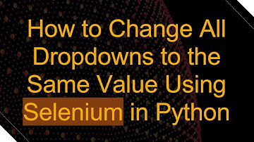 How to Change All Dropdowns to the Same Value Using Selenium in Python