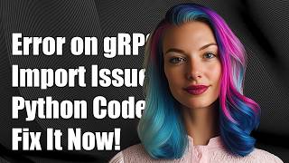 Why do I get an error when importing my auto-generated gRPC code in Python?