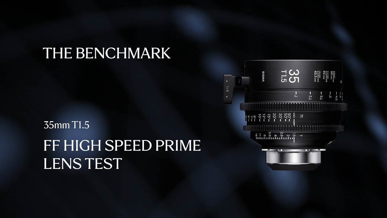 The Benchmark: Sigma 35mm T1.5 FF High Speed Prime Cine Lens