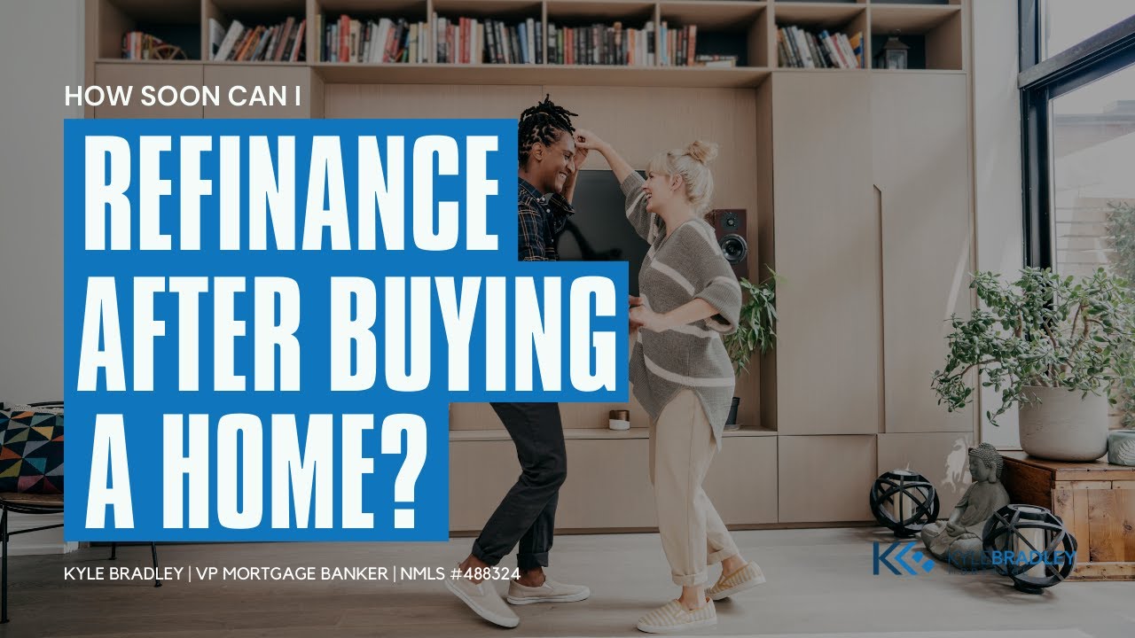 How Soon Can You Refi After You Buy a Home