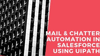 Automate Email and Chatter in Salesforce using Uipath | Salesforce Automation