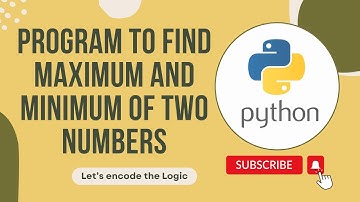 Python Program to find maximum and minimum of two numbers || Python Tutorials for Beginners | Coding