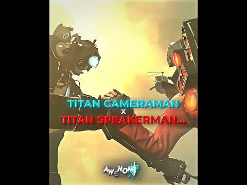 Titan Cameraman X Titan Speakerman Edit Skibidi Toilet Edit Edit Skibiditoilet 