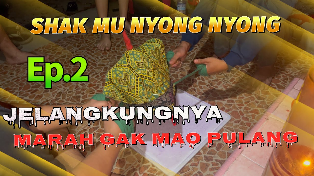 RITUAL JELANGKUNG DI SHAK MU NYONG NYONG Ep.2|| BAGAK SINGKAWANG KALBAR
