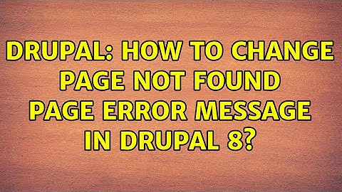 Drupal: How to change page not found page error message in drupal 8? (2 Solutions!!)