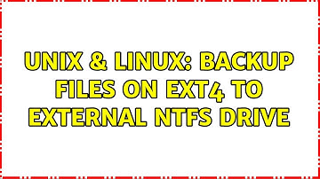 Unix & Linux: Backup Files on ext4 to external NTFS drive (2 Solutions!!)