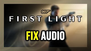 How to FIX 007 First Light No Audio/Sound Not Working