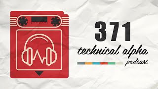 Technical Alpha Episode 371 - Absolute Cinema