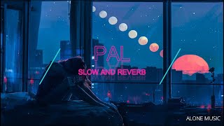 PAL | slow and reverb | singer - Arijit Singh | ALONE MUSIC
