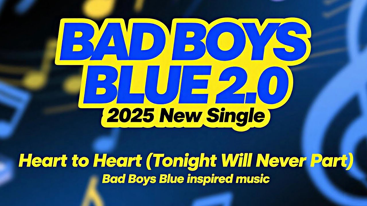 BAD BOYS BLUE 2.0 /2025 New Single / Heart to Heart (Tonight Will Never Part / BBB Inspired Music 