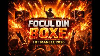 FOCUL DIN BOXE 🔥 Manele Noi 2026 | 𝗛𝗜𝗧 de Petrecere 💃 Bass Puternic