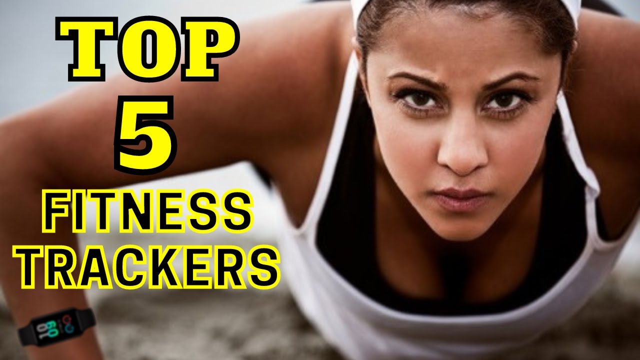 Top 5 Fitness Trackers 2023 Fitness Trackers You MUST Buy This Year