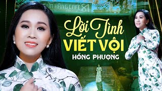 Lời Tình Viết Vội - Hồng Phượng | Trên vùng yêu đương kết nụ tầm xuân... | MV 4K OFFICIAL