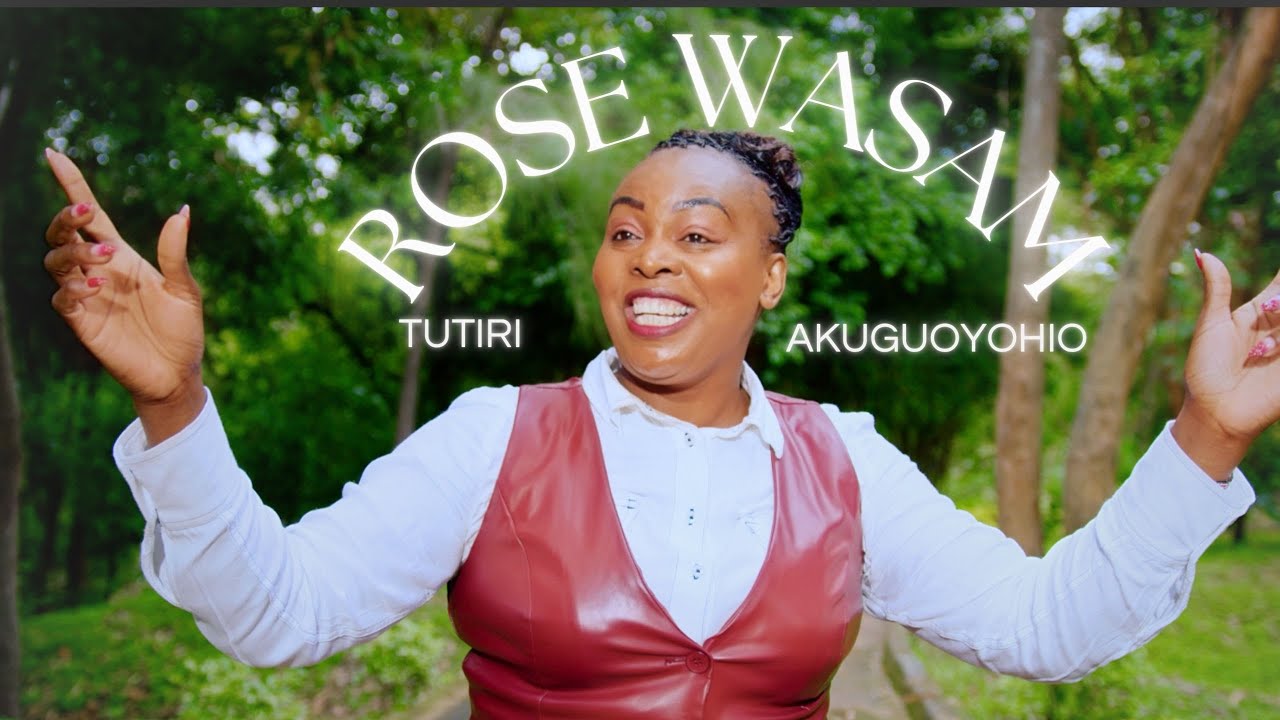 Rose Wasam- TUTIRI AKUGUOYOHIO ( Official Video)