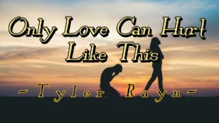 Only Love Can Hurt Like This - Tyler Rayn (Cover) lyrics