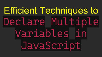 Efficient Techniques to `Declare Multiple Variables in JavaScript`