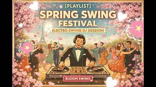 [playlist] Electro Swing Spring Festival 🌸 | Bloom Party & Outdoor Swing Vibes