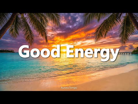Good Energy ☀ Tropical Deep House 2026 | Summer Chillout | Feel Good | Aurora Tempo