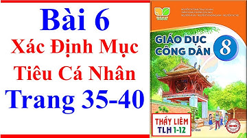Giáo Dục Công Dân 8 Bài 6 | Xác Định Mục Tiêu Cá Nhân | Trang 35 – 40 | Kết Nối Tri Thức
