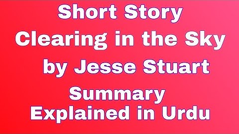 clearing in the sky summary in English| Jesse Stuart|summary of the short story clearing in the sky