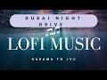 Dubai Night Drive With LOFI MUSIC