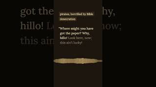 "What fool's cut a Bible?" — Treasure Island