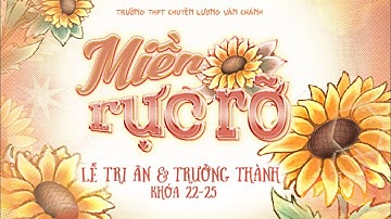 [OFFICIAL MV] MIỀN RỰC RỠ | LỄ TRI ÂN & TRƯỞNG THÀNH TRƯỜNG THPT CHUYÊN LƯƠNG VĂN CHÁNH K22-25
