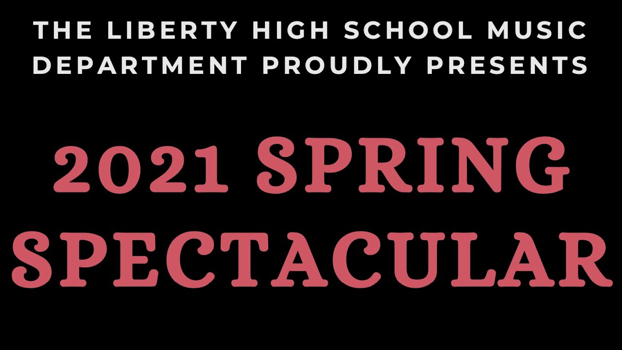 Liberty High School 2021 Spring Spectacular YouTube