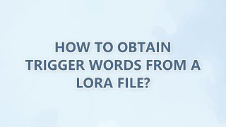 How to obtain trigger words from a LoRA file (2 SOLUTIONS!!)