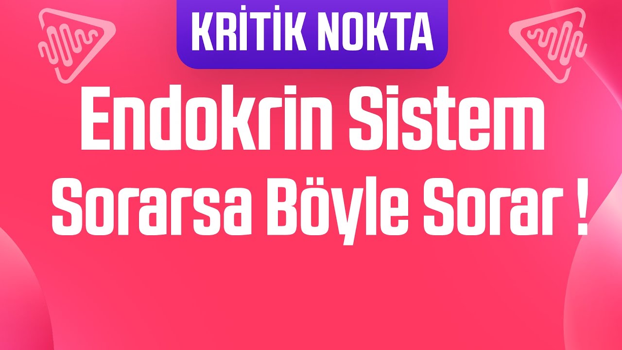 Endokrin Sistem ile ilgili SORARSA BÖYLE SORAR ! (Kritik Nokta)