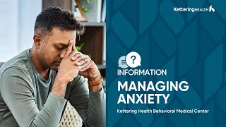 Kettering Health Behavioral Medicine | Managing Anxiety