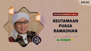 Keutamaan Puasa Ramadhan | Buya Yahya | Daqiiqoh EPS 05 | Kultum Ramadhan 1442 H / 2021 M