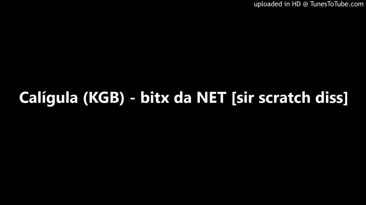 Calígula (KGB) - bitx da NET [sir scratch diss]