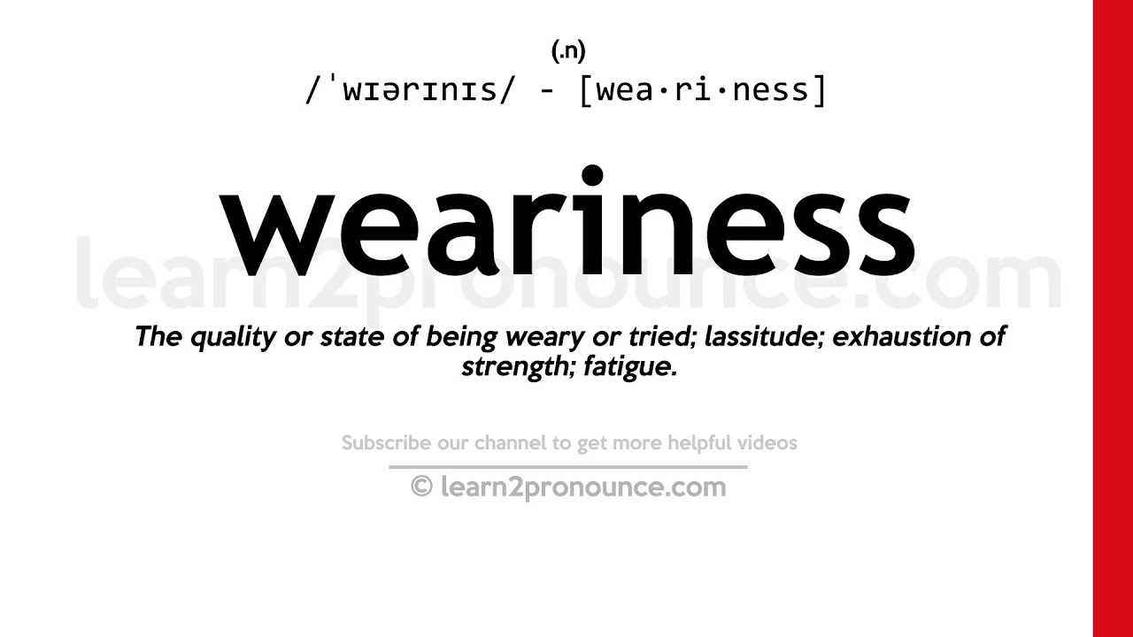 Pronunciation of Weariness | Definition of Weariness