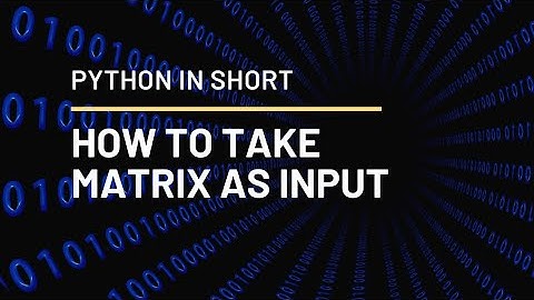 PYTHON IN SHORT | How To Take Matrix Input From User