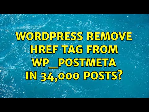 Wordpress: Remove href tag from wp_postmeta in 34,000 posts? (4 Solutions!!)