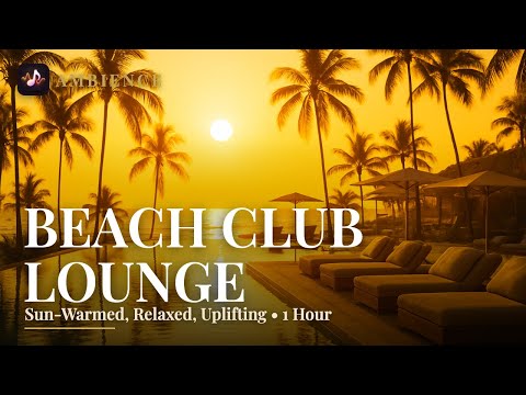 Beach Club Lounge • Sun-Warmed, Relaxed, Uplifting Background Music for Beach club | 1 Hour